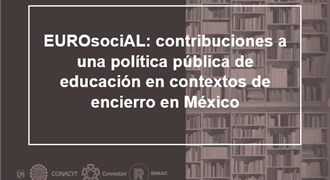 “EUROsociAL contribuciones a una política pública de educación en contextos de encierro en México”